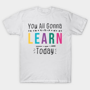 you all gonna learn today - White T-Shirt